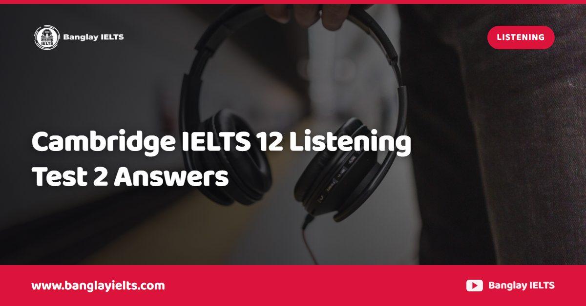 Cambridge IELTS 12 Listening Test 2 Answers