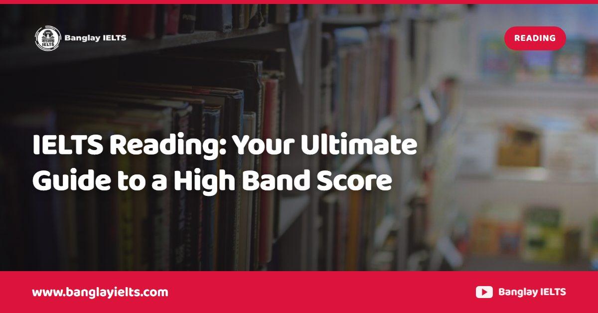 IELTS Reading: Your Ultimate Guide to a High Band Score