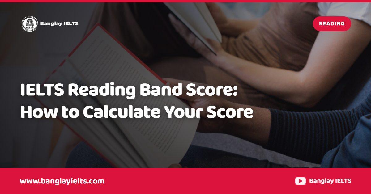 IELTS Reading Band Score: How to Calculate Your Score