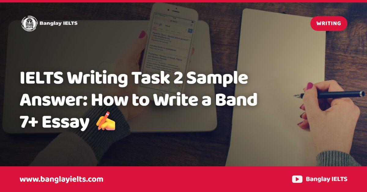 IELTS Writing Task 2 Sample Answer: How to Write a Band 7+ Essay ✍️