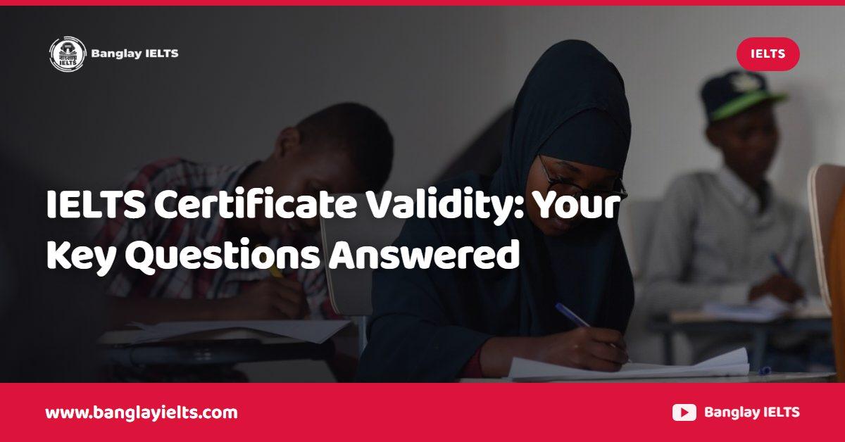 IELTS Certificate Validity: Your Key Questions Answered
