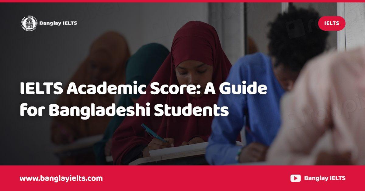 IELTS Academic Score: A Guide for Bangladeshi Students