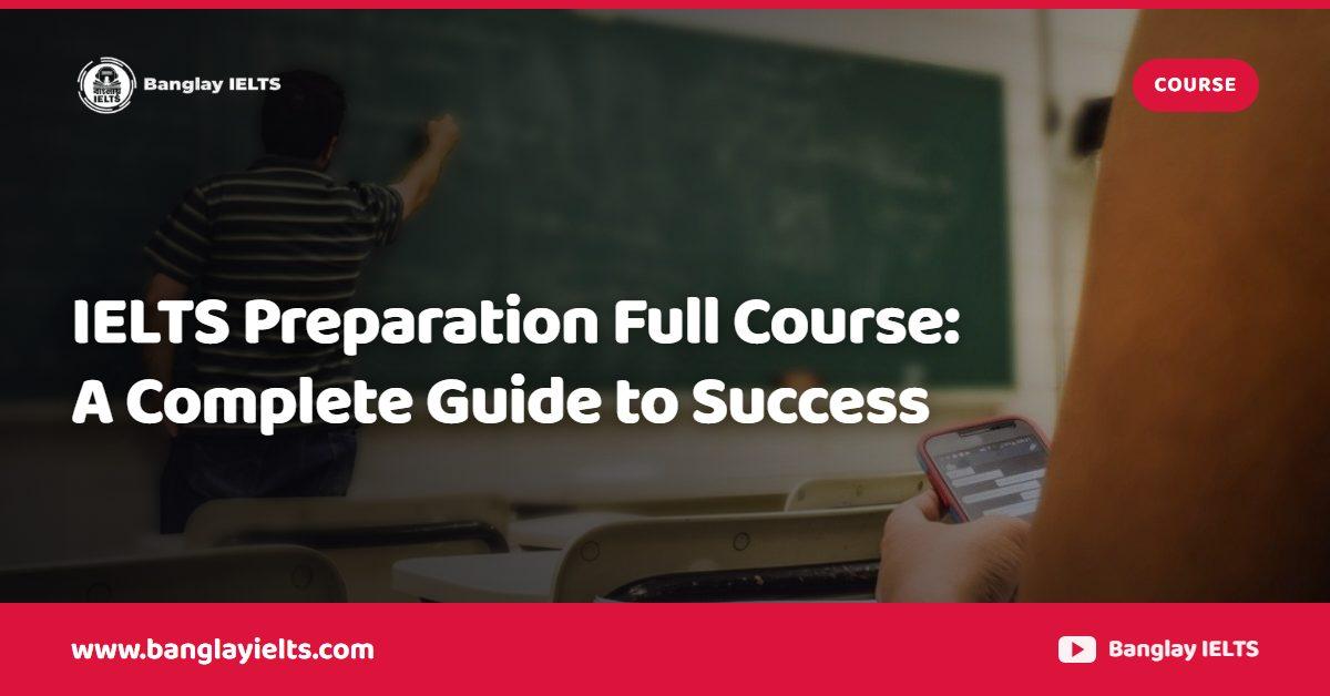 IELTS Preparation Full Course: A Complete Guide to Success