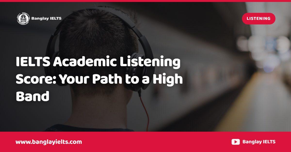 IELTS Academic Listening Score: Your Path to a High Band