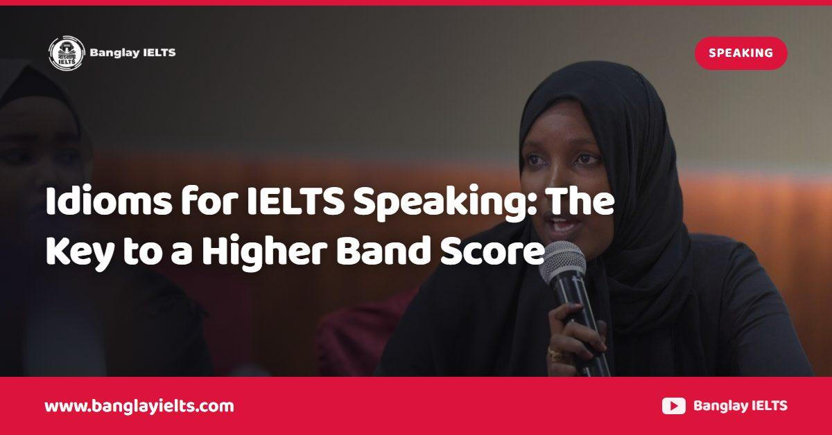 Idioms for IELTS Speaking: The Key to a Higher Band Score