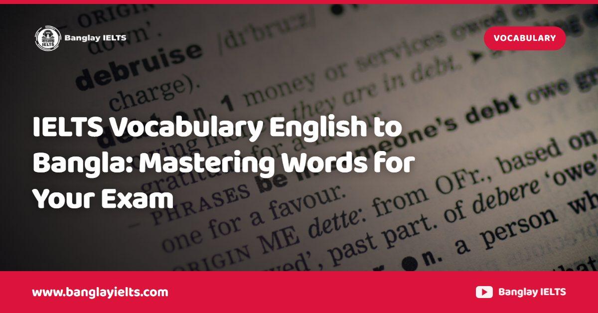 IELTS Vocabulary English to Bangla: Mastering Words for Your Exam