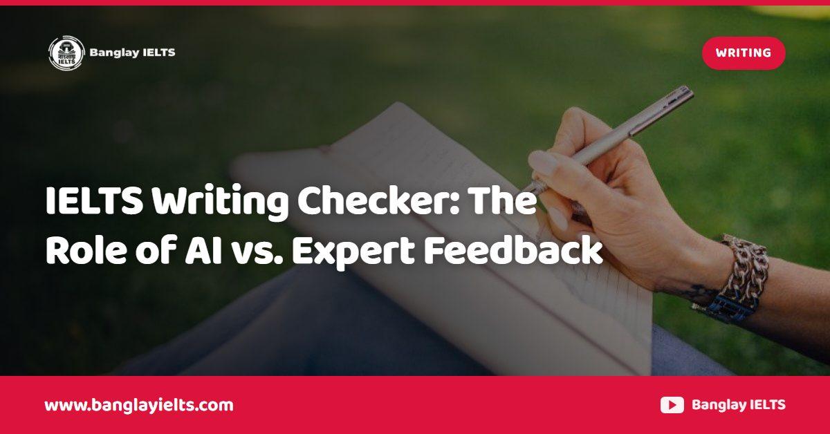 IELTS Writing Checker: The Role of AI vs. Expert Feedback