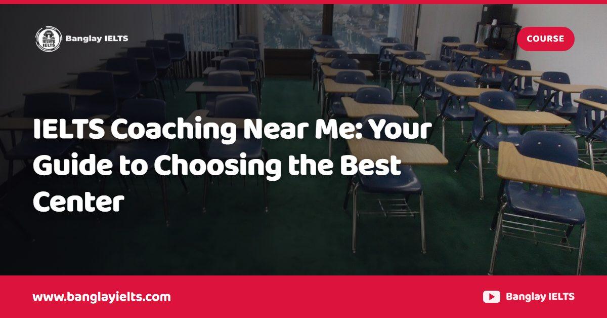IELTS Coaching Near Me: Your Guide to Choosing the Best Center