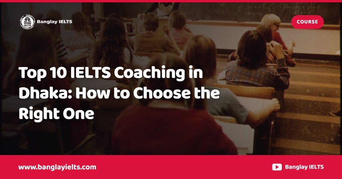 Top 10 IELTS Coaching in Dhaka: How to Choose the Right One