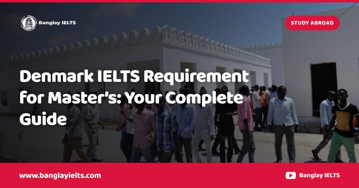 Denmark IELTS Requirement for Master’s: Your Complete Guide
