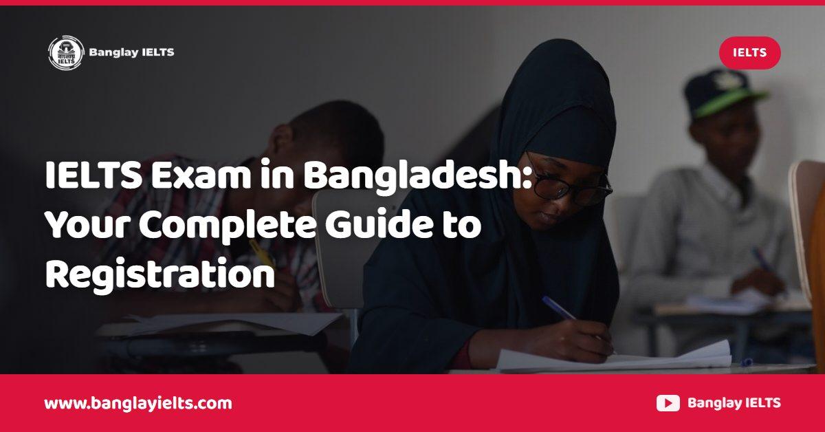 IELTS Exam in Bangladesh: Your Complete Guide to Registration