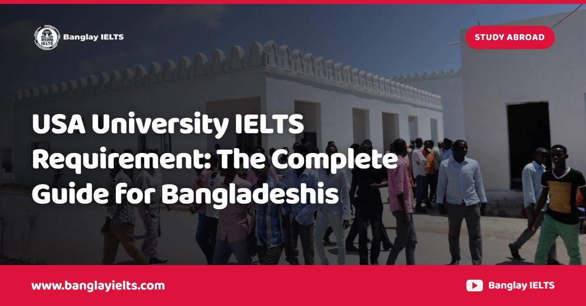 USA University IELTS Requirement: The Complete Guide for Bangladeshis
