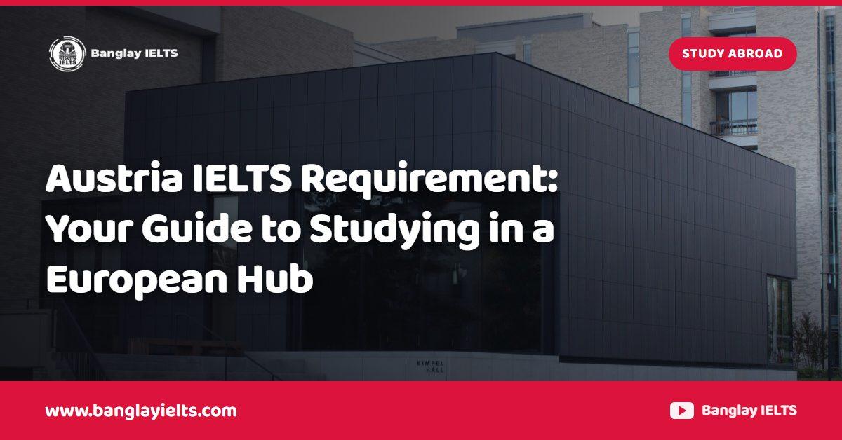 Austria IELTS Requirement: Your Guide to Studying in a European Hub