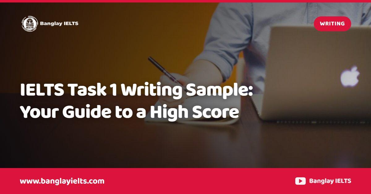 IELTS Task 1 Writing Sample: Your Guide to a High Score