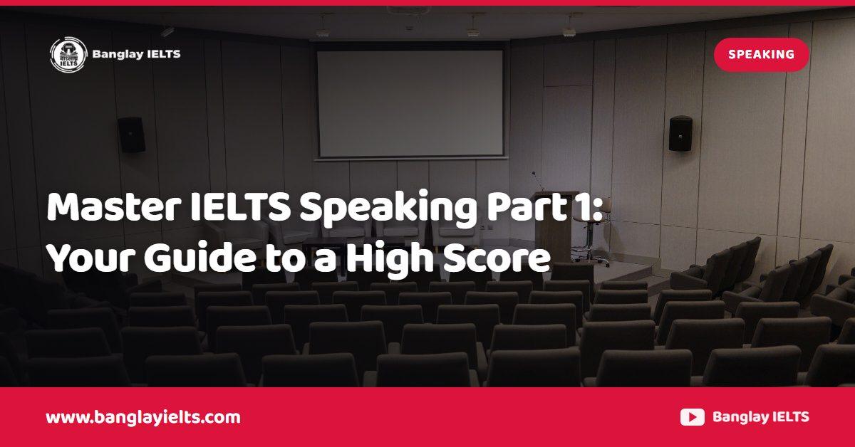 Master IELTS Speaking Part 1: Your Guide to a High Score
