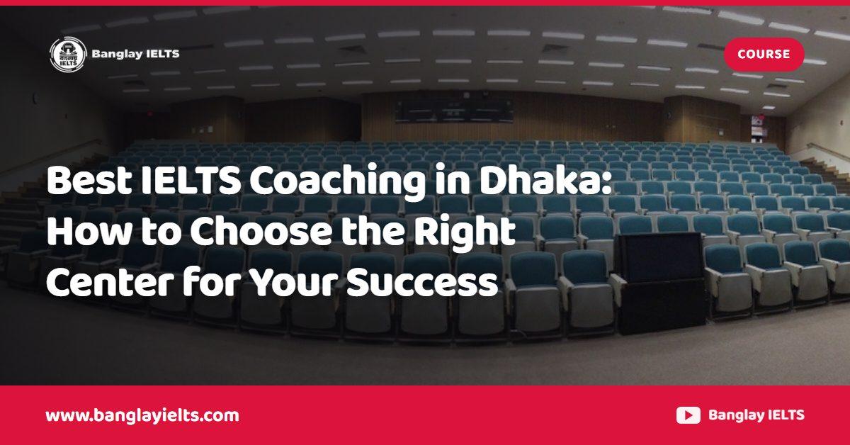 Best IELTS Coaching in Dhaka: How to Choose the Right Center for Your Success