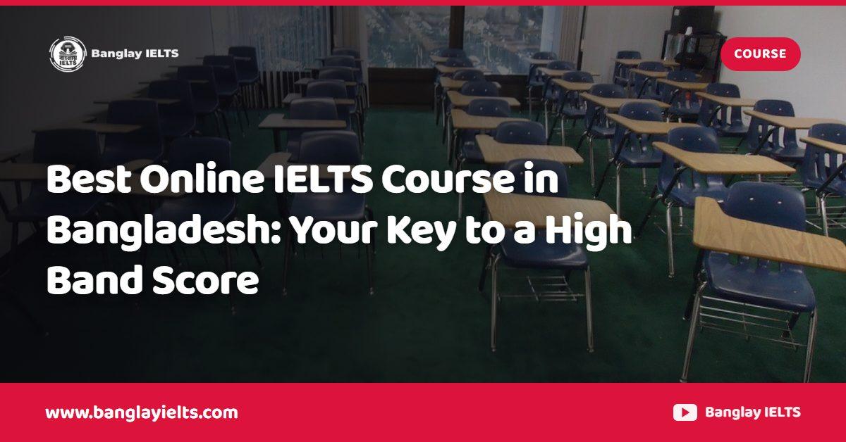 Best Online IELTS Course in Bangladesh: Your Key to a High Band Score