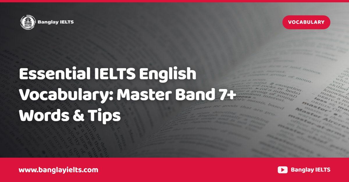 Essential IELTS English Vocabulary: Master Band 7+ Words & Tips
