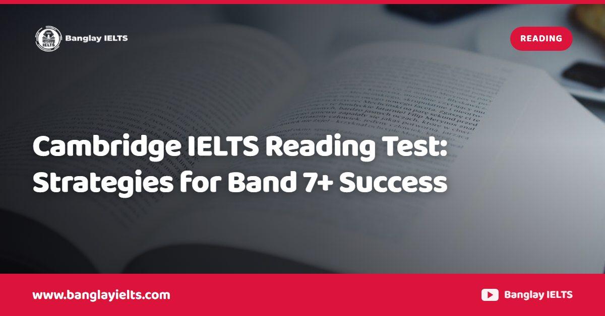 Cambridge IELTS Reading Test: Strategies  for Band 7+ Success