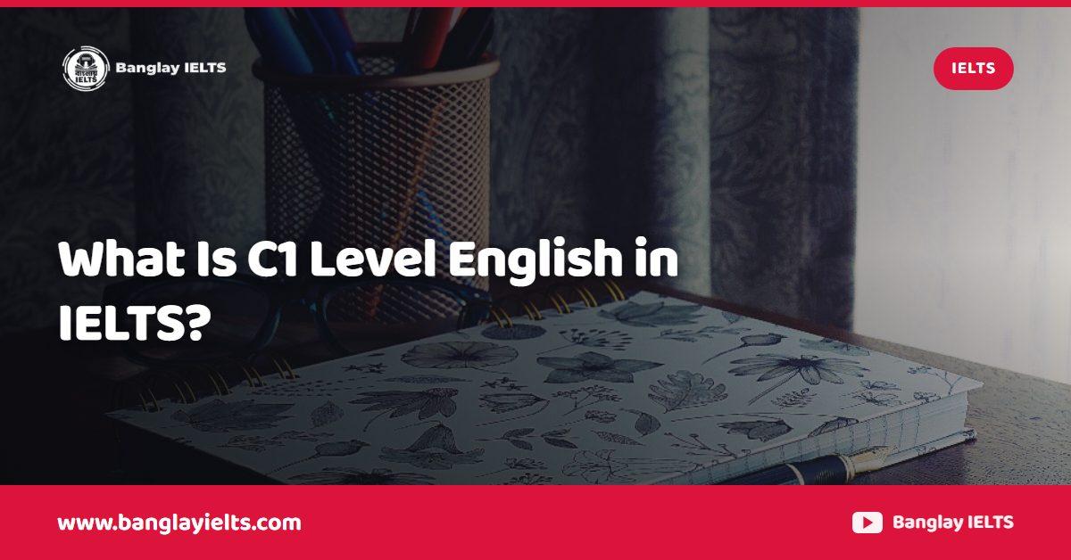 What Is C1 Level English in IELTS?