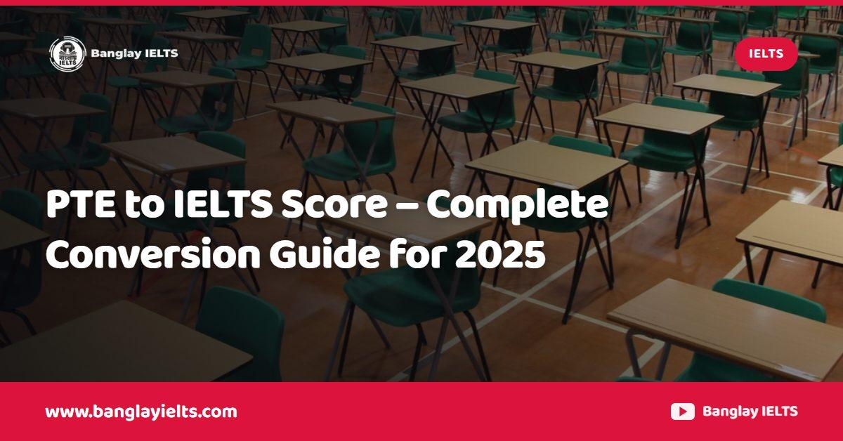 PTE to IELTS Score – Complete Conversion Guide for 2025
