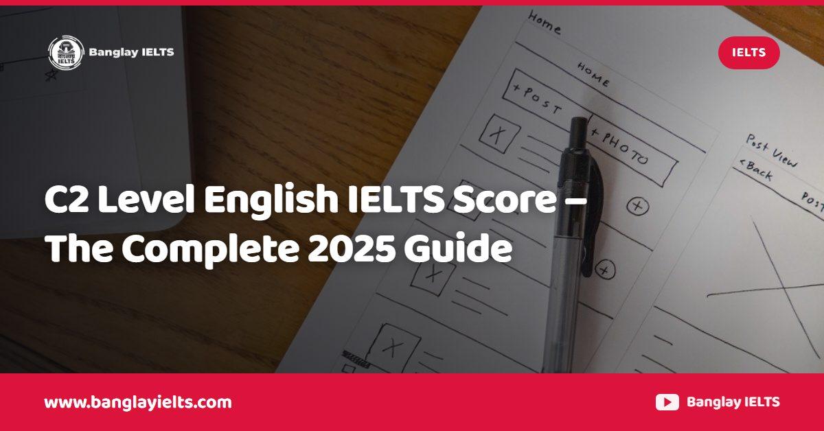 C2 Level English IELTS Score – The Complete 2025 Guide