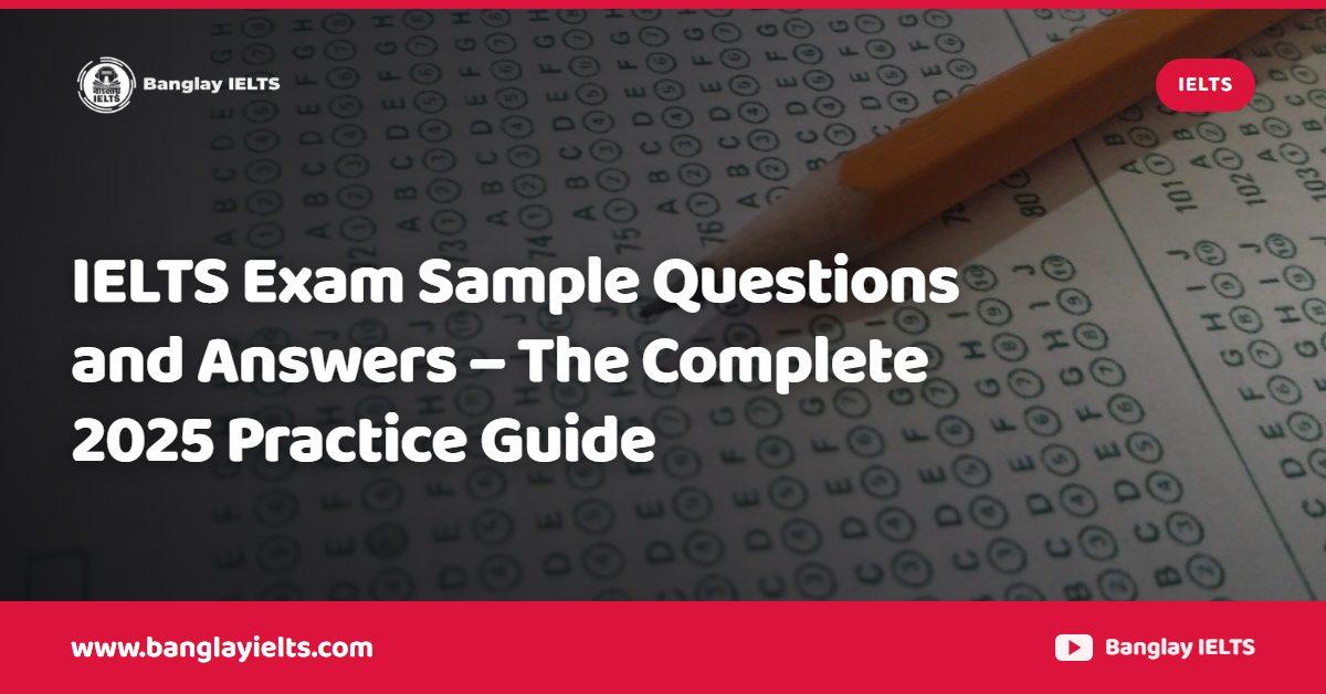 IELTS Exam Sample Questions and Answers – The Complete 2025 Practice Guide