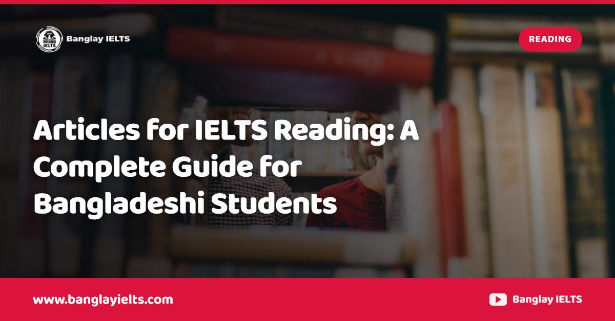Articles for IELTS Reading: A Complete Guide for Bangladeshi Students