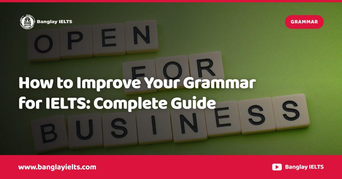 How to Improve Your Grammar for IELTS: Complete Guide