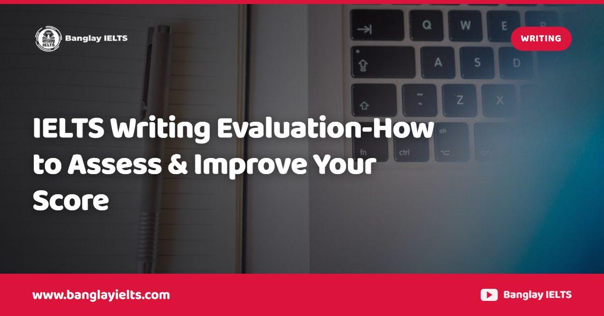 IELTS Writing Evaluation-How to Assess & Improve Your Score