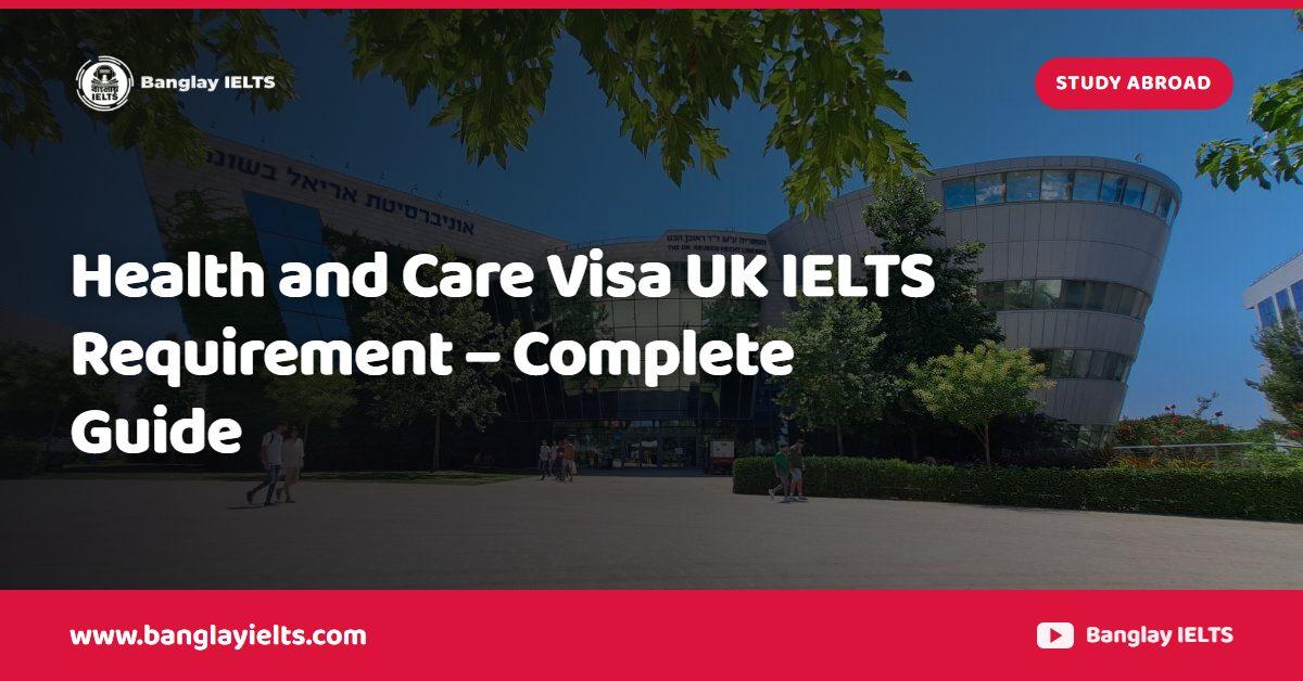 Health and Care Visa UK IELTS Requirement – Complete Guide