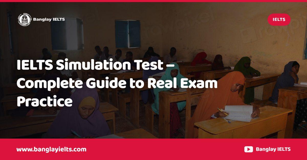 IELTS Simulation Test – Complete Guide to Real Exam Practice