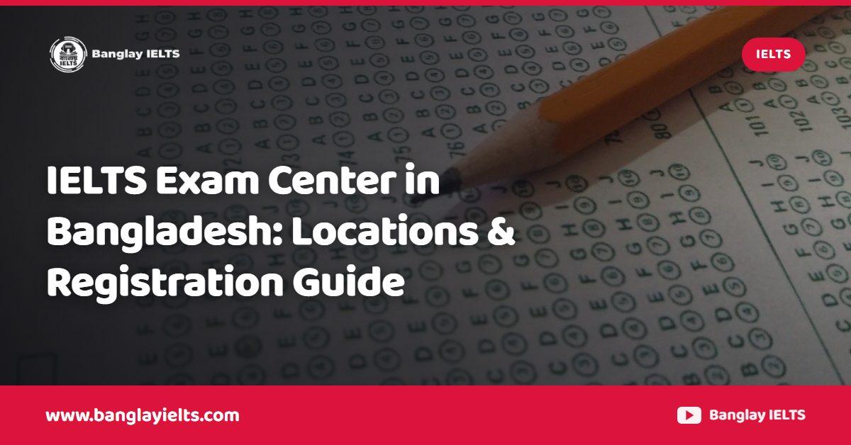 IELTS Exam Center in Bangladesh: Locations & Registration Guide