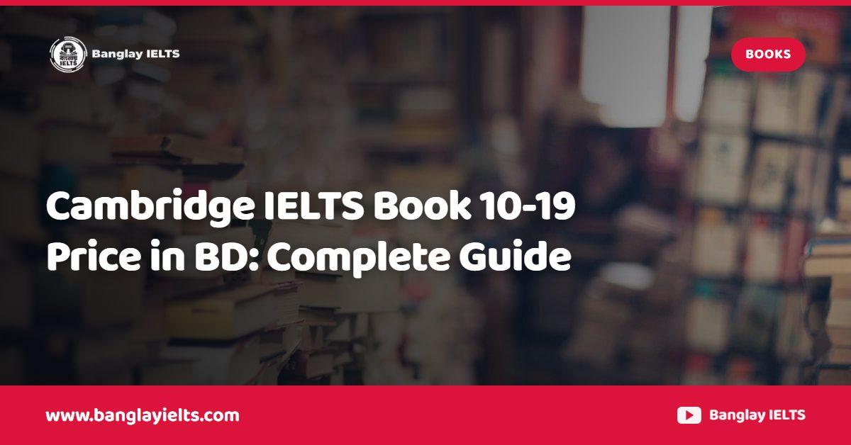 Cambridge IELTS Book 10-19 Price in BD: Complete Guide