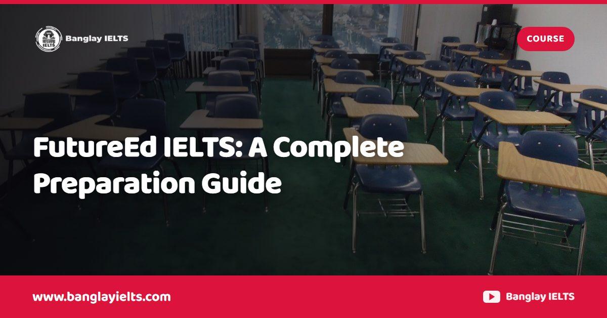 FutureEd IELTS: A Complete Preparation Guide