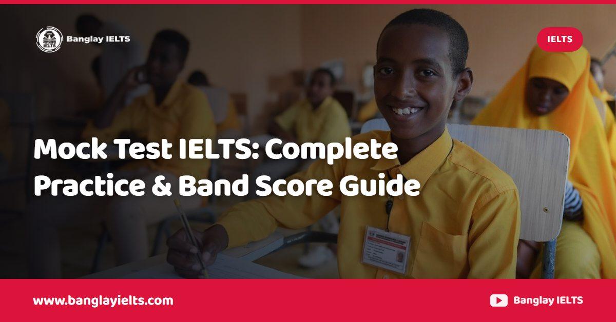Mock Test IELTS: Complete Practice & Band Score Guide