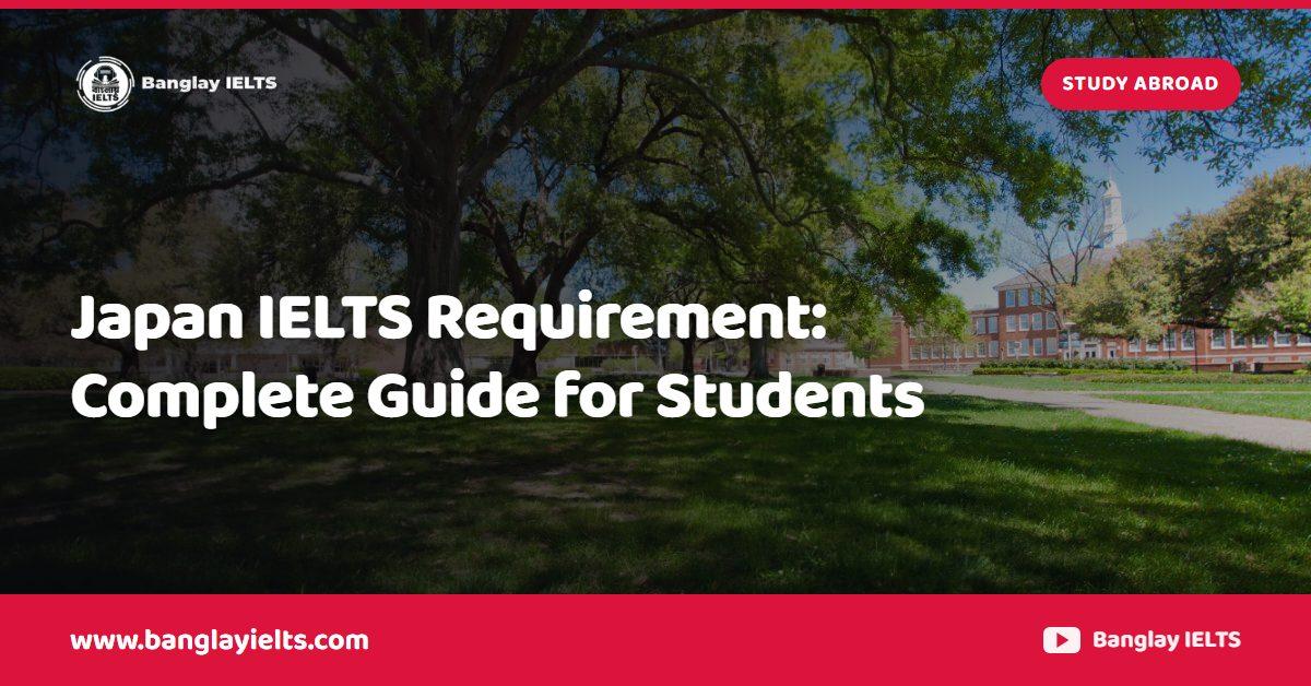 Japan IELTS Requirement: Complete Guide for Students