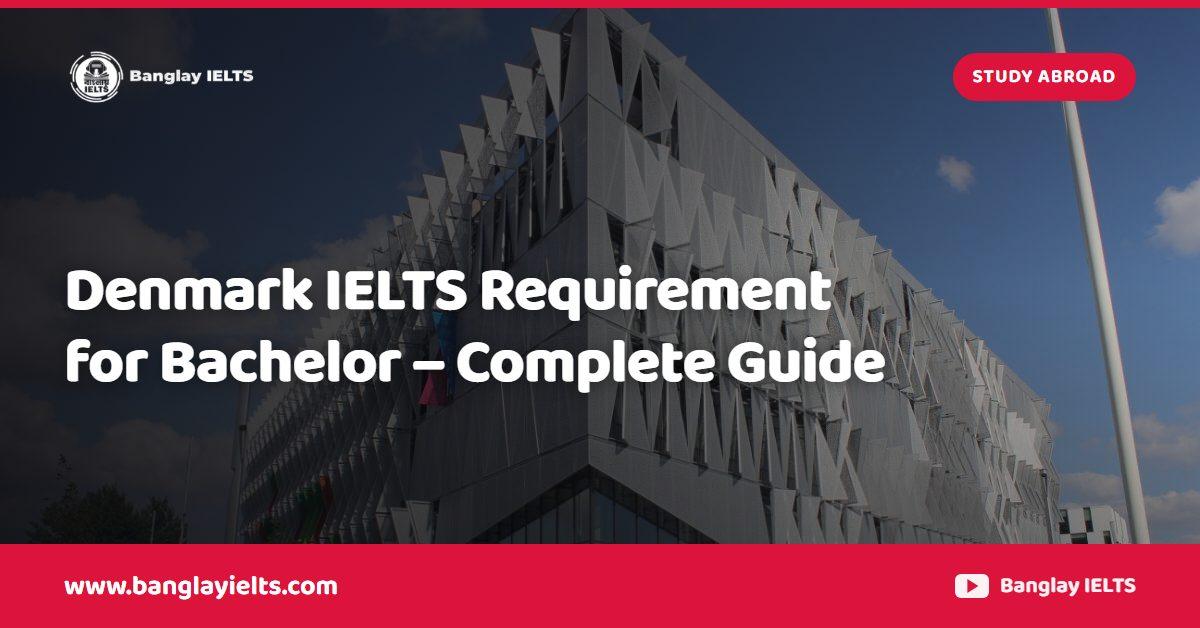 Denmark IELTS Requirement for Bachelor – Complete Guide