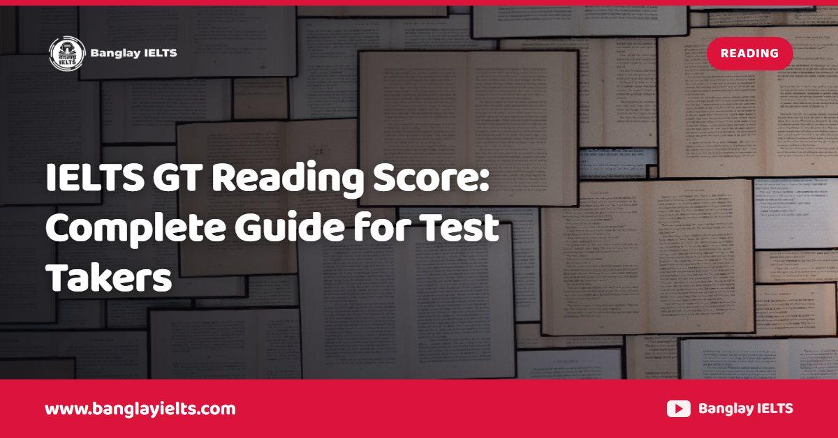 IELTS GT Reading Score: Complete Guide for Test Takers