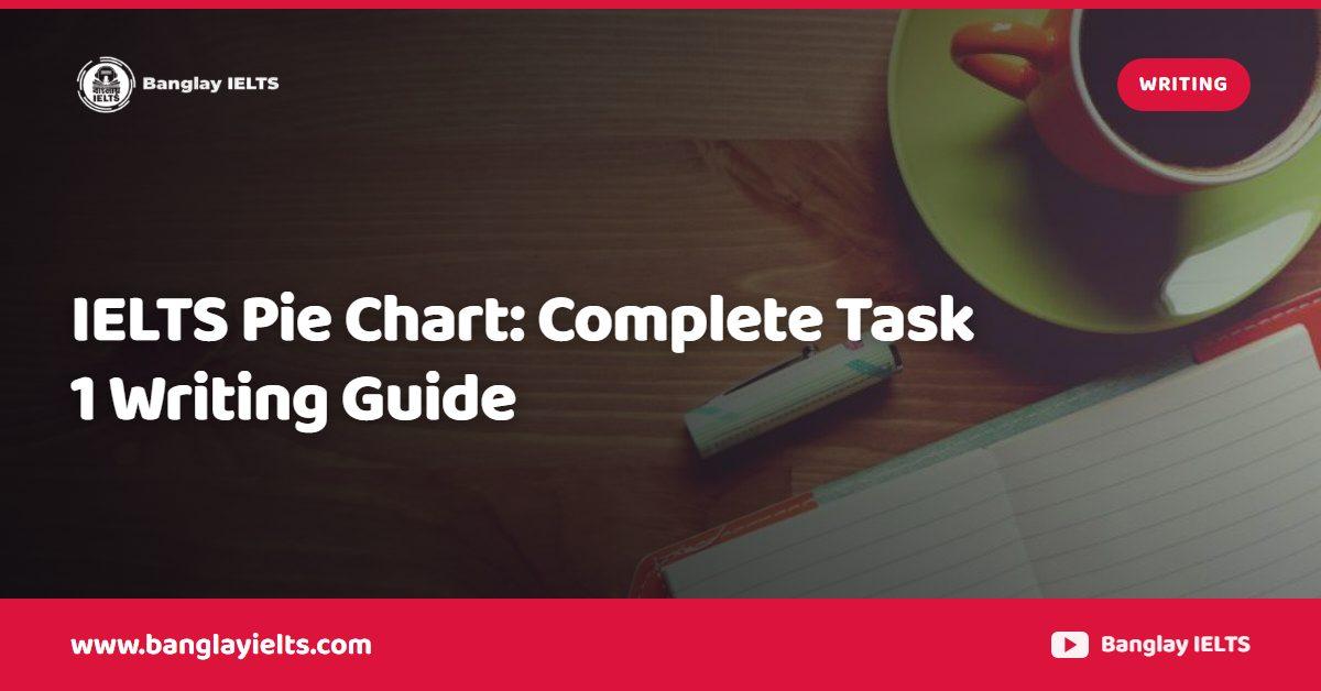 IELTS Pie Chart: Complete Task 1 Writing Guide