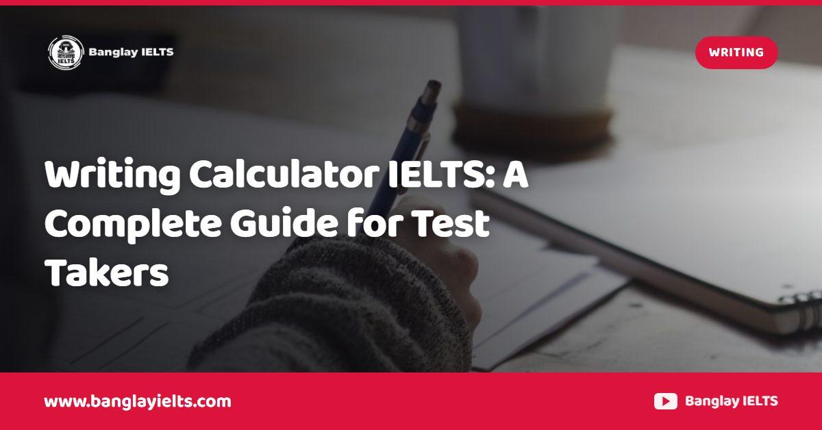 Writing Calculator IELTS: A Complete Guide for Test Takers