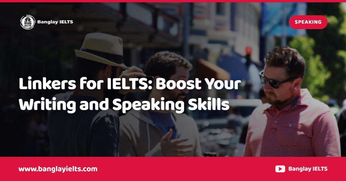 Linkers for IELTS: Boost Your Writing and Speaking Skills