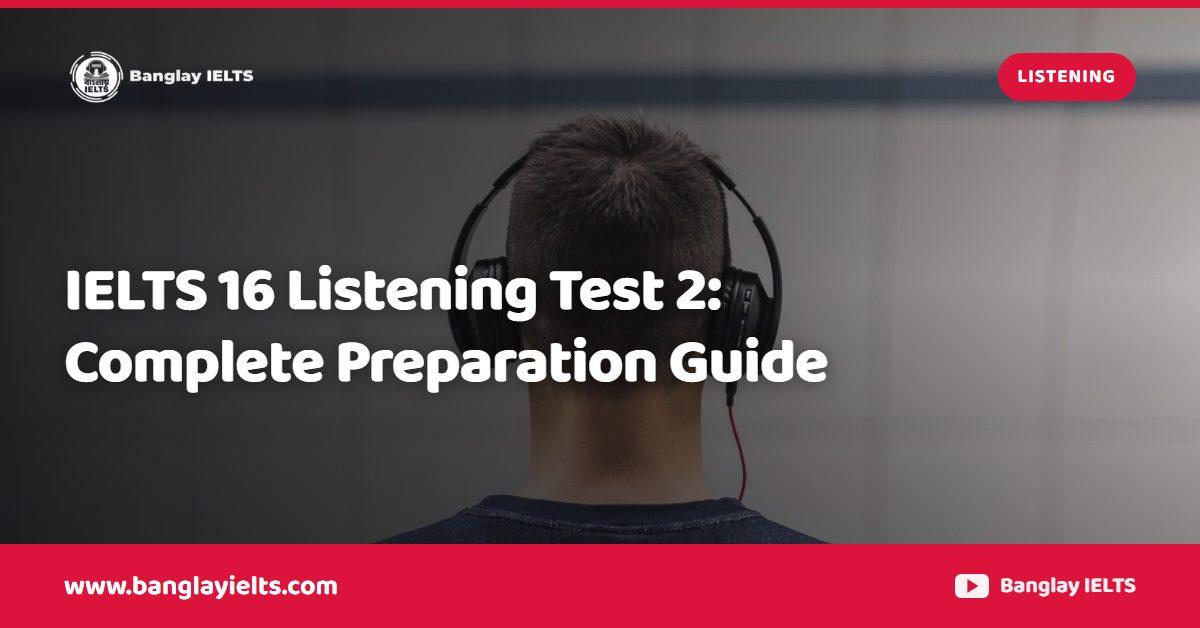 IELTS 16 Listening Test 2: Complete Preparation Guide
