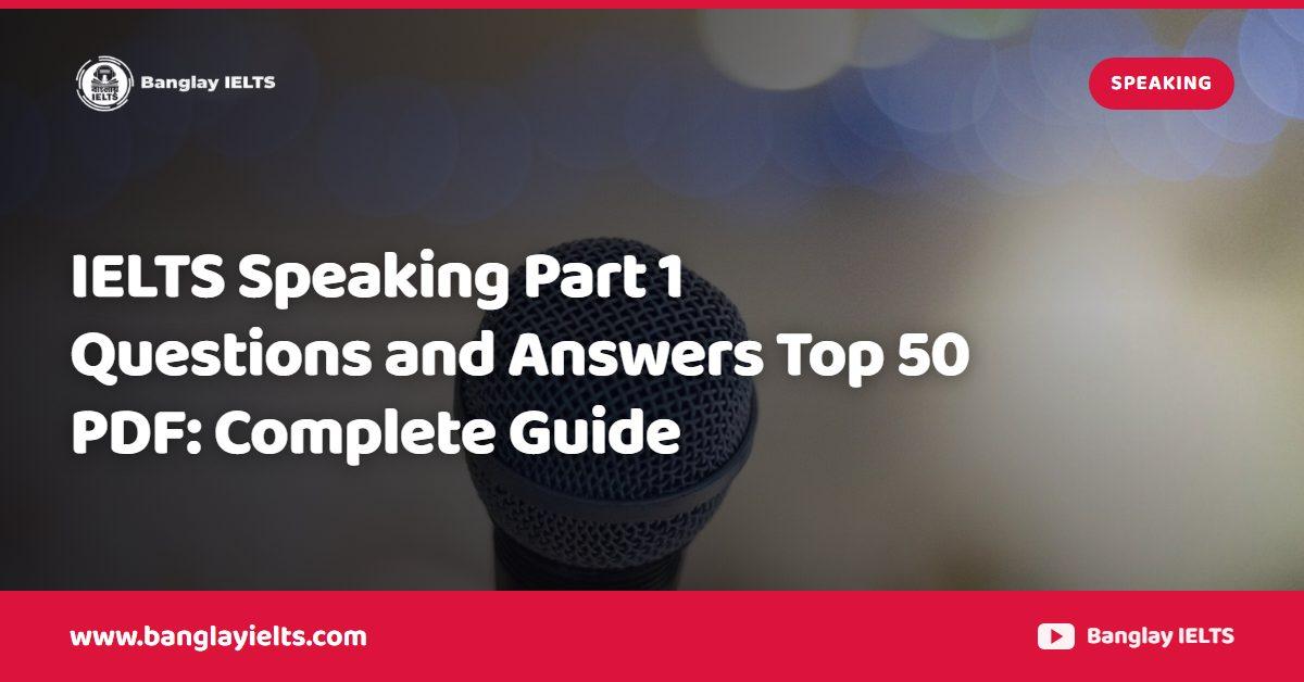 IELTS Speaking Part 1 Questions and Answers Top 50 PDF: Complete Guide