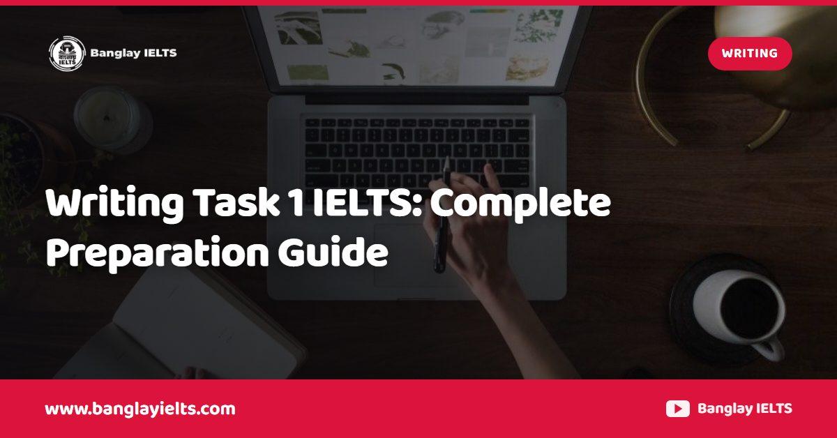 Writing Task 1 IELTS: Complete Preparation Guide