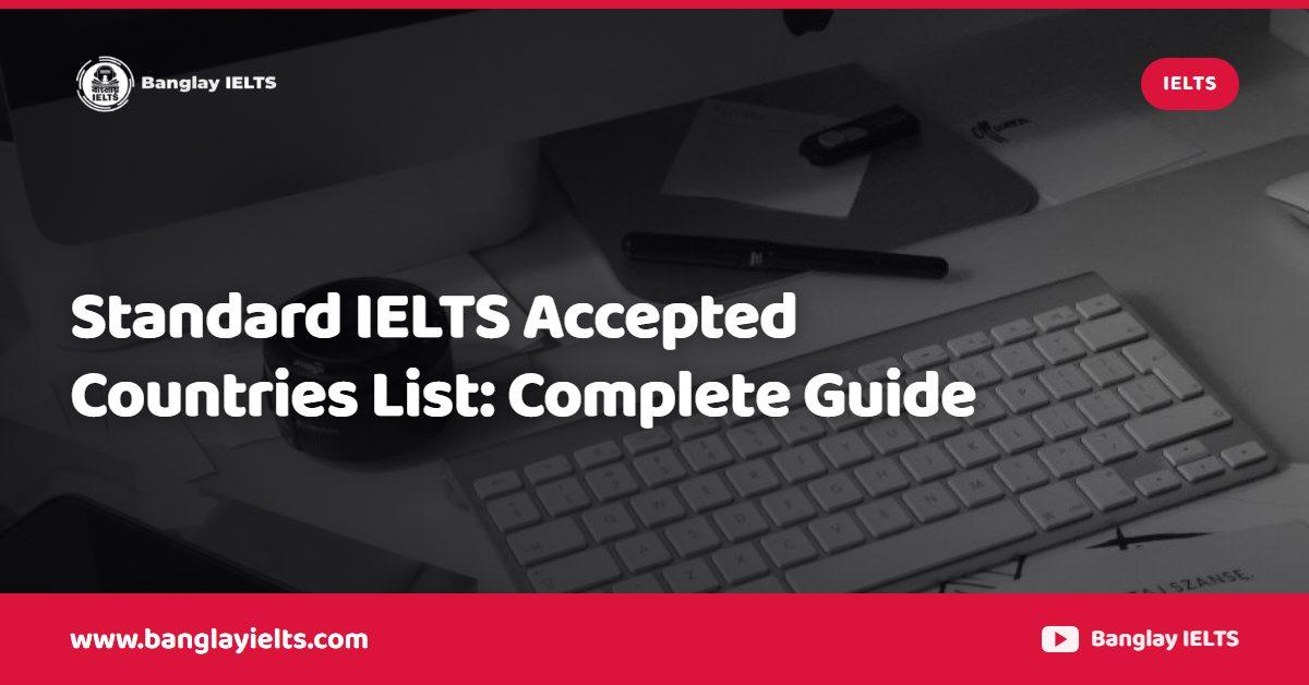 Standard IELTS Accepted Countries List: Complete Guide