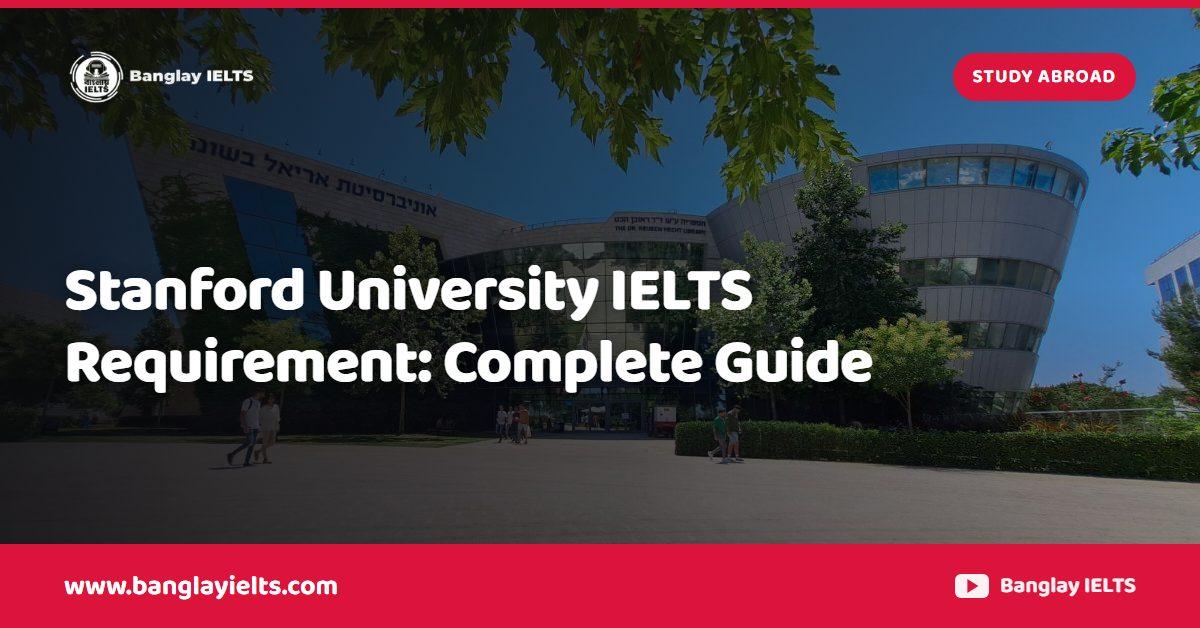 Stanford University IELTS Requirement: Complete Guide