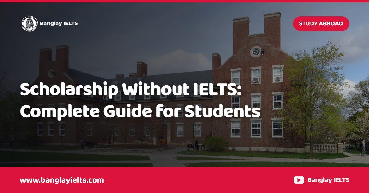 Scholarship Without IELTS: Complete Guide for Students