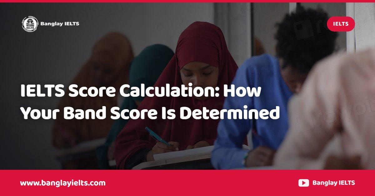 IELTS Score Calculation: How Your Band Score Is Determined