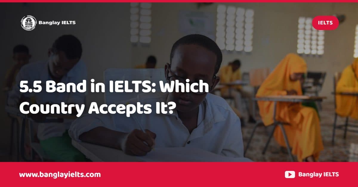 5.5 Band in IELTS: Which Country Accepts It?